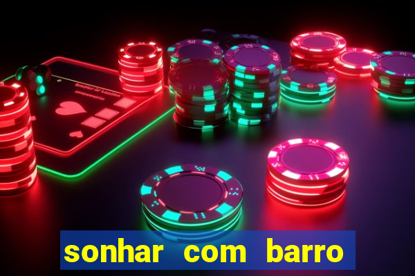 sonhar com barro jogo do bicho